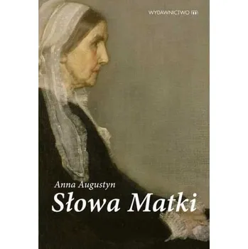 Słowa Matki - Anna Augustyn