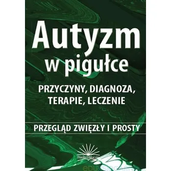 Autyzm w pigułce. Przyczyny, diagnoza, terapie... - Piotr Gryska