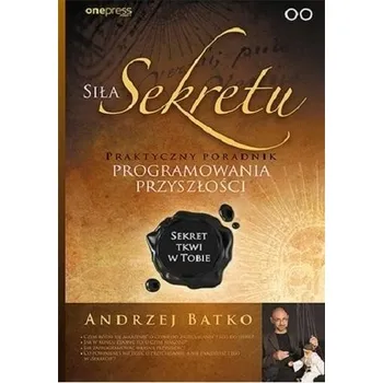 Siła Sekretu. Praktyczny poradnik programowania - Andrzej Batko