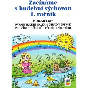Hudební výchova Začínáme s hudební výchovou 1. ročník: Pracovní listy: Prvotní hudební nauka s obrázky, zpěvník: Pro žáky 1. tříd i děti předškolního věku - Nakladatelství Nová Škola (2015, volné listy)