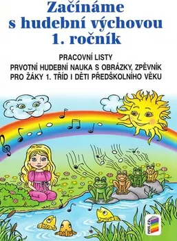 Hudební výchova Začínáme s hudební výchovou 1. ročník: Pracovní listy: Prvotní hudební nauka s obrázky, zpěvník: Pro žáky 1. tříd i děti předškolního věku - Nakladatelství Nová Škola (2015, volné listy)