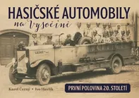 Hasičské automobily na Vysočině: První polovina 20. století - Karel Černý, Ivo Havlík (2021, pevná)