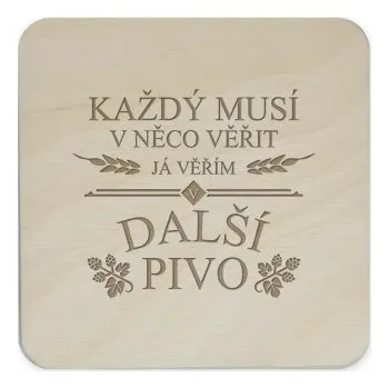 Žertovný předmět Každý musí v něco věřit. Já věřím v další pivo - podložky pod hrnek- Tričkový.cz