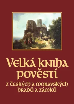 Velká kniha pověstí z českých a moravských hradů a zámků - Josef Pavel, Naďa Moyzesová (2021, pevná)