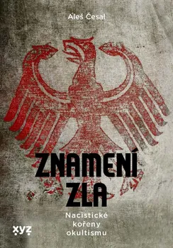 Znamení zla: Utajené dějiny nacismu - Aleš Česal (2021, brožovaná)