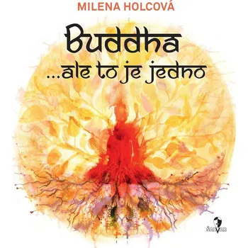 Buddha: … ale to je jedno - Milena Holcová (2021, brožovaná)