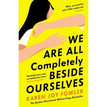 We Are All Completely Beside Ourselves - Fowler, Karen Joy