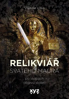 Relikviář svatého Maura: Po stopách objevu století - Vladimír Liška (2021, pevná)