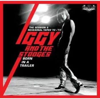 Zahraniční hudba 4CD/Box Set The Stooges: Born In A Trailer (The Session & Rehearsal Tapes '72 - '73) 2021