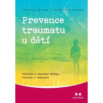 Prevence traumatu u dětí - Levine Peter A., Klineová Maggie (2014, brožovaná)