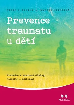 Prevence traumatu u dětí - Levine Peter A., Klineová Maggie (2014, brožovaná)