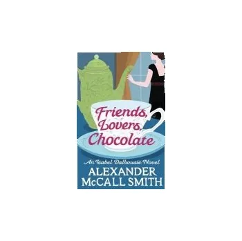 Friends, Lovers, Chocolate - McCall Smith, Alexander