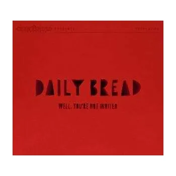 Zahraniční hudba CD Daily Bread: Well, You're Not Invited DIGI 2009 Digipack