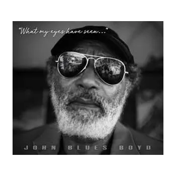 Zahraniční hudba CD John Blues Boyd: What My Eyes Have Seen... 2020