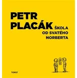 Škola od svatého Norberta - Petr Placák…