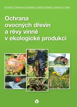Příroda Ochrana ovocných dřevin a révy vinné v ekologické produkci - Milan Hluchý a kol. (2021, pevná) 