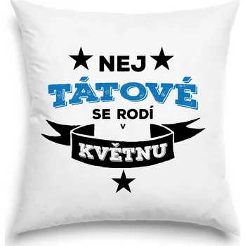 Dekorativní polštářek Polštář - Nej tátové se rodí v květnu