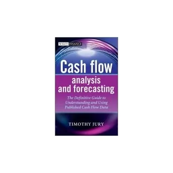 Cash Flow Analysis and Forecasting - Jury, Timothy