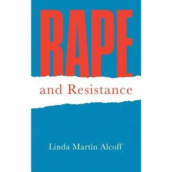 Rape and Resistance - Alcoff, Linda Martin (Syracuse University)