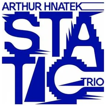 Zahraniční hudba CD Arthur Hnatek Trio: Static 2021