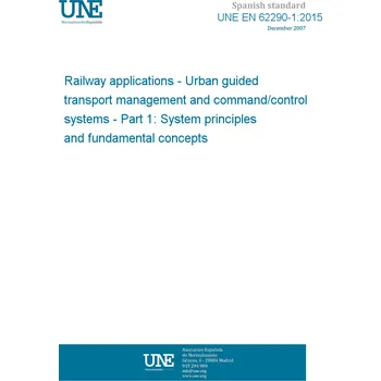 UNE EN 62290-1:2015 Railway applications - Urban guided transport management and command/control systems - Part 1: System principles and fundamental concepts Španělsky Tisk