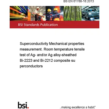 BS EN 61788-18:2013 Superconductivity Mechanical properties measurement. Room temperature tensile test of Ag- and/or Ag alloy-sheathed Bi-2223 and Bi-2212 composite superconductors Anglicky Tisk