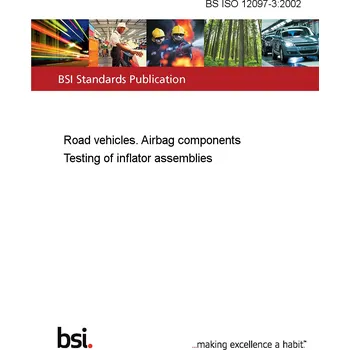 BS ISO 12097-3:2002 Road vehicles. Airbag components Testing of inflator assemblies Anglicky Tisk