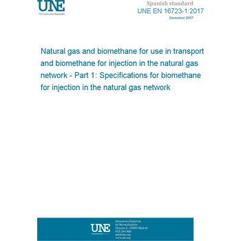 Cizojazyčná kniha UNE EN 16723-1:2017 Natural gas and biomethane for use in transport and biomethane for injection in the natural gas network - Part 1: Specifications for biomethane for injection in the natural gas network Španělsky PDF