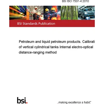 BS ISO 7507-4:2010 Petroleum and liquid petroleum products. Calibration of vertical cylindrical tanks Internal electro-optical distance-ranging method Anglicky Tisk