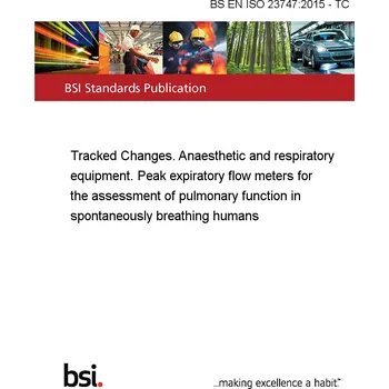 BS EN ISO 23747:2015 - TC Tracked Changes. Anaesthetic and respiratory equipment. Peak expiratory flow meters for the assessment of pulmonary function in spontaneously breathing humans Anglicky Tisk