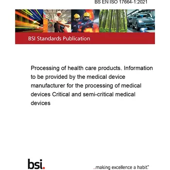 BS EN ISO 17664-1:2021 Processing of health care products. Information to be provided by the medical device manufacturer for the processing of medical devices Critical and semi-critical medical devices Anglicky Tisk