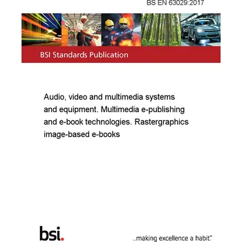 Kniha BS EN 63029:2017 Audio, video and multimedia systems and equipment. Multimedia e-publishing and e-book technologies. Rastergraphics image-based e-books Anglicky PDF