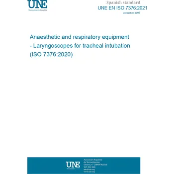 UNE EN ISO 7376:2021 Anaesthetic and respiratory equipment - Laryngoscopes for tracheal intubation (ISO 7376:2020) Anglicky Tisk