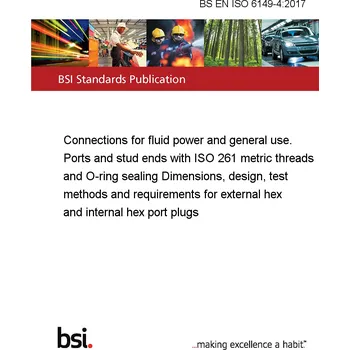 BS EN ISO 6149-4:2017 Connections for fluid power and general use. Ports and stud ends with ISO 261 metric threads and O-ring sealing Dimensions, design, test methods and requirements for external hex and internal hex port plugs Anglicky Tisk