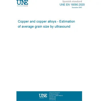 Cizojazyčná kniha UNE EN 16090:2020 Copper and copper alloys - Estimation of average grain size by ultrasound Španělsky Tisk