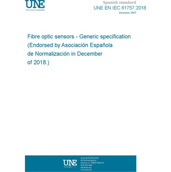 UNE EN IEC 61757:2018 Fibre optic sensors - Generic specification (Endorsed by Asociación Española de Normalización in December of 2018.) Anglicky PDF