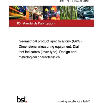 BS EN ISO 9493:2010 Geometrical product specifications (GPS). Dimensional measuring equipment: Dial test indicators (lever type). Design and metrological characteristics Anglicky Tisk