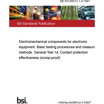 BS EN 60512-1-4:1997 Electromechanical components for electronic equipment. Basic testing procedures and measuring methods. General Test 1d. Contact protection effectiveness (scoop-proof) Anglicky PDF
