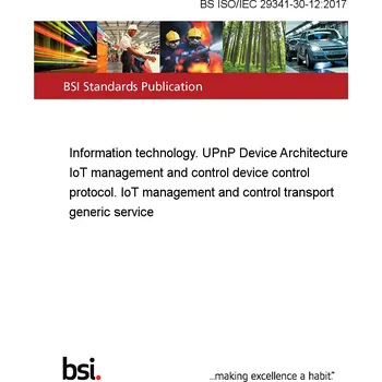BS ISO/IEC 29341-30-12:2017 Information technology. UPnP Device Architecture IoT management and control device control protocol. IoT management and control transport generic service Anglicky Tisk