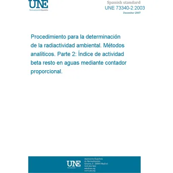 Cizojazyčná kniha UNE 73340-2:2003 Procedure to obtain samples for the determination of environmental radioactivity. Analytical methods. Part 2: Rest beta activity index in water by proportional counter. Španělsky Tisk