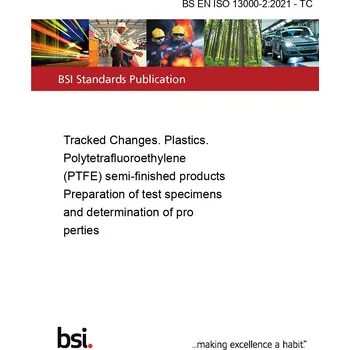 BS EN ISO 13000-2:2021 - TC Tracked Changes. Plastics. Polytetrafluoroethylene (PTFE) semi-finished products Preparation of test specimens and determination of properties Anglicky Tisk