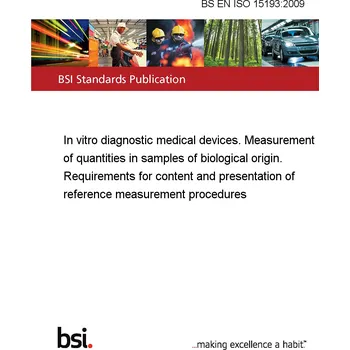 BS EN ISO 15193:2009 In vitro diagnostic medical devices. Measurement of quantities in samples of biological origin. Requirements for content and presentation of reference measurement procedures Anglicky PDF
