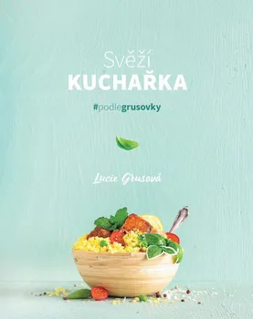 Kniha Svěží kuchařka: #podlegrusovky - Lucie Grusová (2021) [E-kniha]