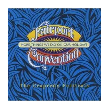Zahraniční hudba 2CD Fairport Convention: More Things We Did On Our Holidays (The Cropredy Festivals) 2011