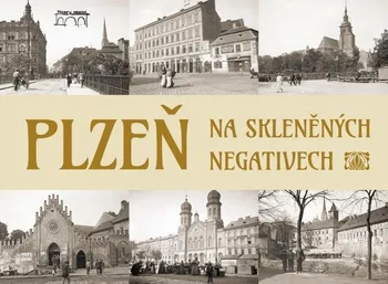 Cestování Plzeň na skleněných negativech - Tomáš Bernhardt, Petr Mazný (2018, pevná)