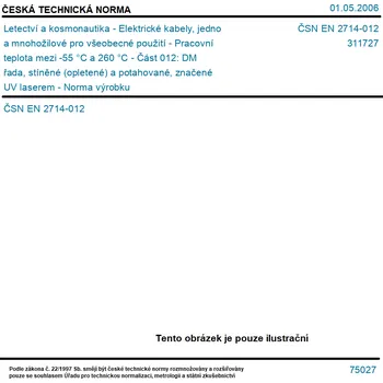 Technika ČSN EN 2714-012 - Letectví a kosmonautika - Elektrické kabely, jedno a mnohožilové pro všeobecné použití - Pracovní teplota mezi -55 °C a 260 °C - Část 012: DM řada, stíněné (opletené) a potahované, značené UV laserem - Norma výrobku - Tisk