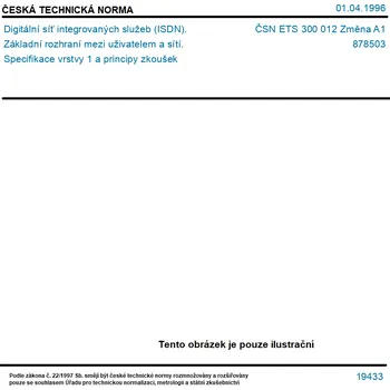 ČSN ETS 300 012 Změna A1 - Digitální síť integrovaných služeb (ISDN). Základní rozhraní mezi uživatelem a sítí. Specifikace vrstvy 1 a principy zkoušek - Tisk