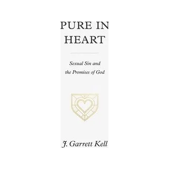 Pure in Heart - Kell, J. Garrett