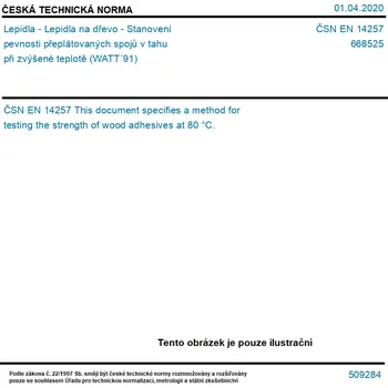 Průmyslové lepidlo ČSN EN 14257 - Lepidla - Lepidla na dřevo - Stanovení pevnosti přeplátovaných spojů v tahu při zvýšené teplotě (WATT´91) - Tisk