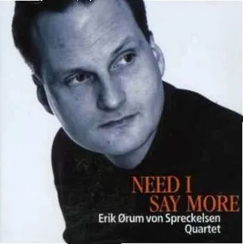 Zahraniční hudba CD Erik Ørum von Spreckelsen Quartet: Need I Say More 2019